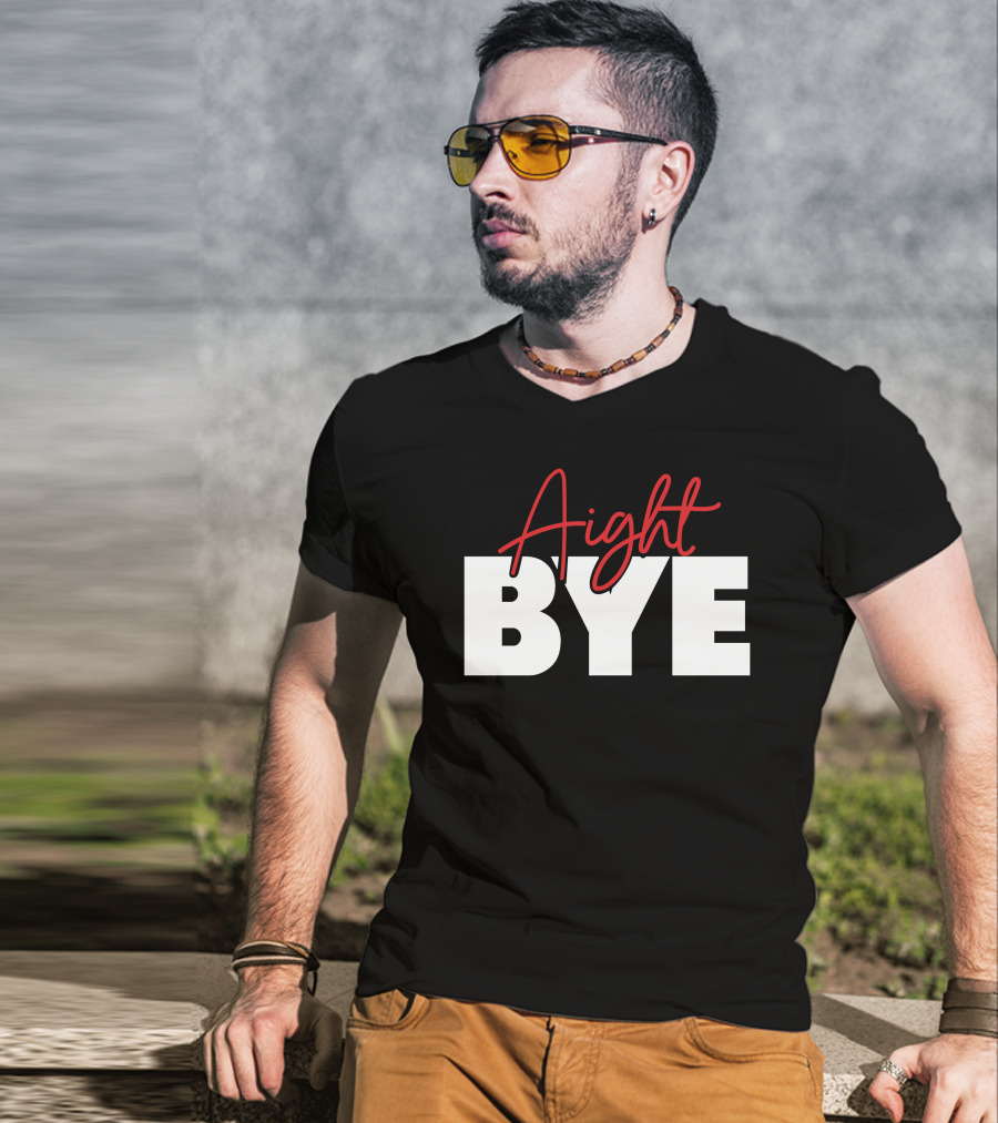 Aight Bye T-Shirt
