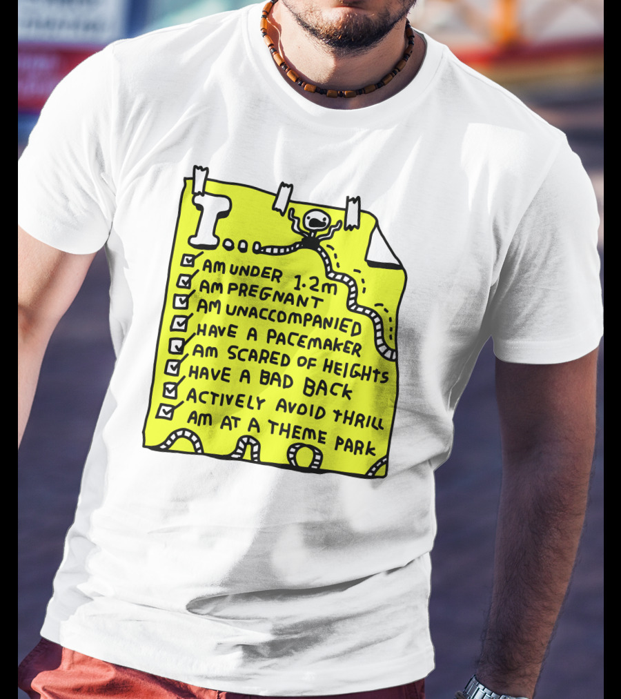 I Am Under 1.2M Am Pregnant Am Unaccompanied With Pacemaker Scared Of Heights Bad Back Avoid Thrill At Theme Park T-Shirt