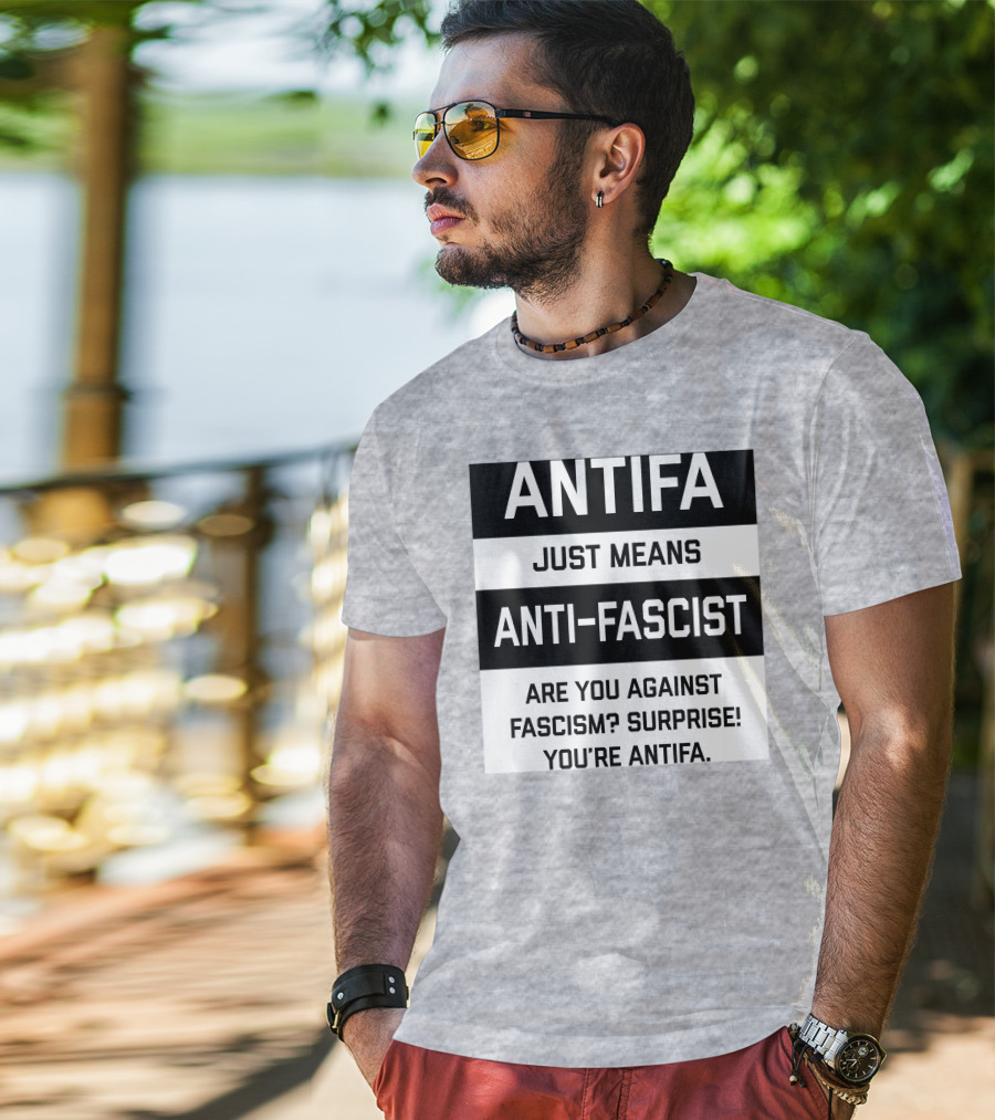 ANTIFA Just Means Anti-Fascist Are You Against Fascism Surprise You're ANTIFA T-Shirt