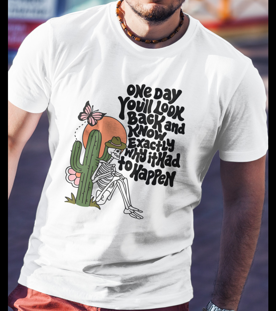 Wicked Clothes One Day You’ll Look Back And Know Exactly Why It Had To Happen Skeleton With Cactus And Butterfly T-Shirt