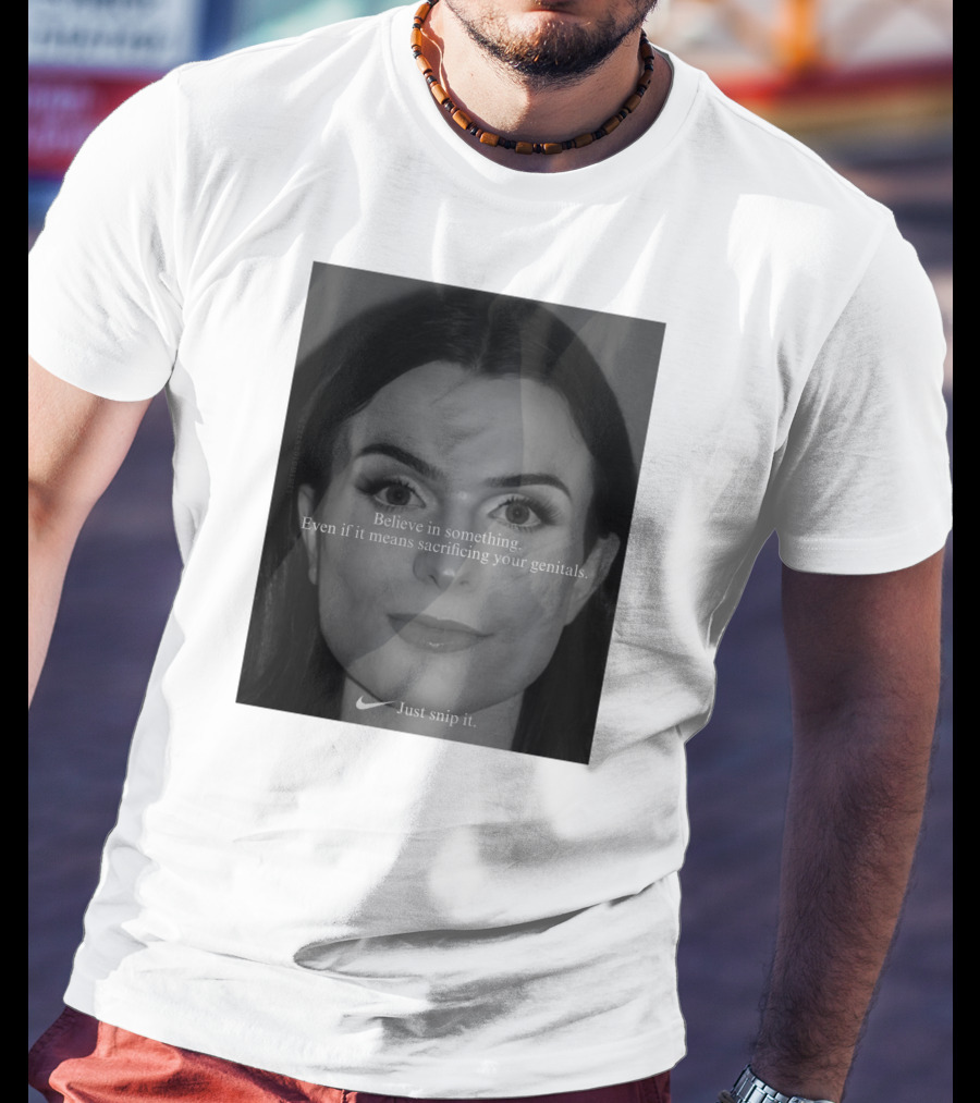 Believe In Something Even If It Means Sacrificing Your Genitals Just Snip It T-Shirt