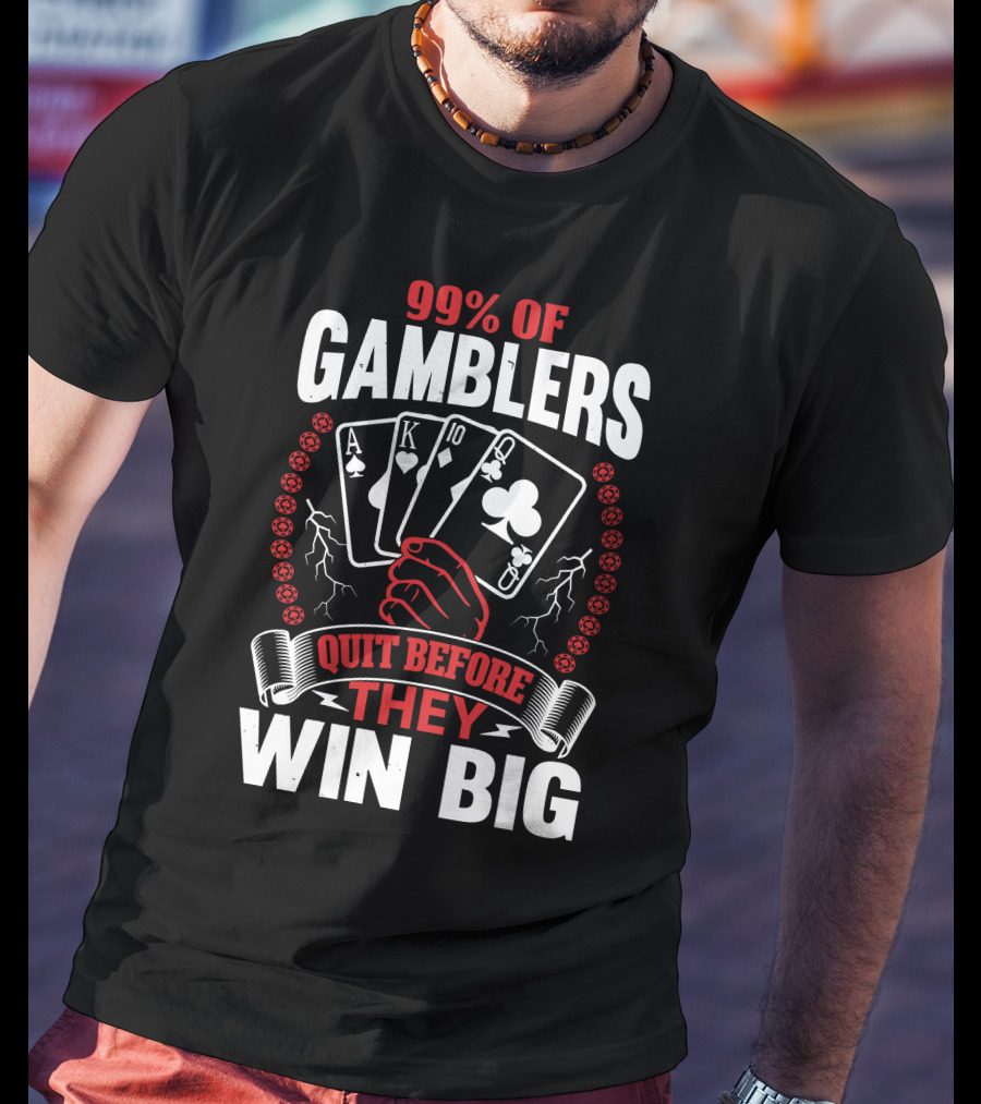 99% Of Gamblers Quit Before They Win Big Poker Cards Hand T-Shirt