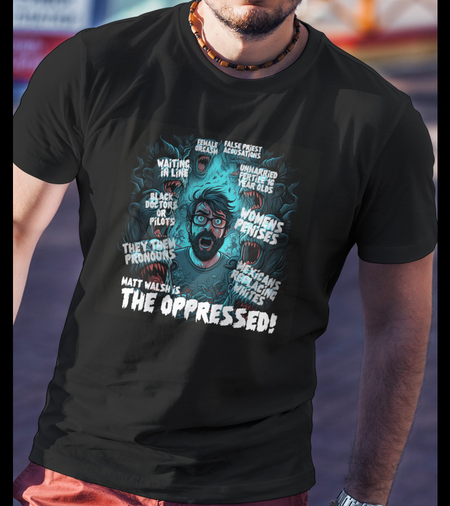 The Serfs Matt Walsh Is The Oppressed False Priest Accusations Women's Penises T-Shirt