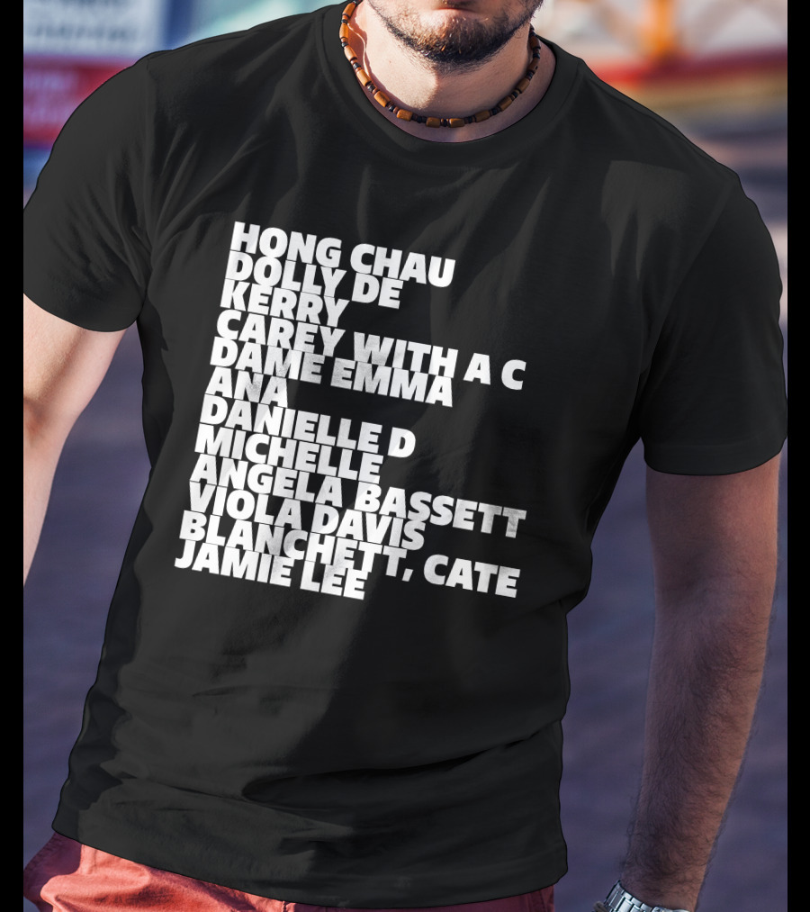 Hong Chau Dolly De Kerry Carey Angela Bassett Cate Blanchett Jamie Lee Emma Ana Danielle Michelle Viola Davis T-Shirt