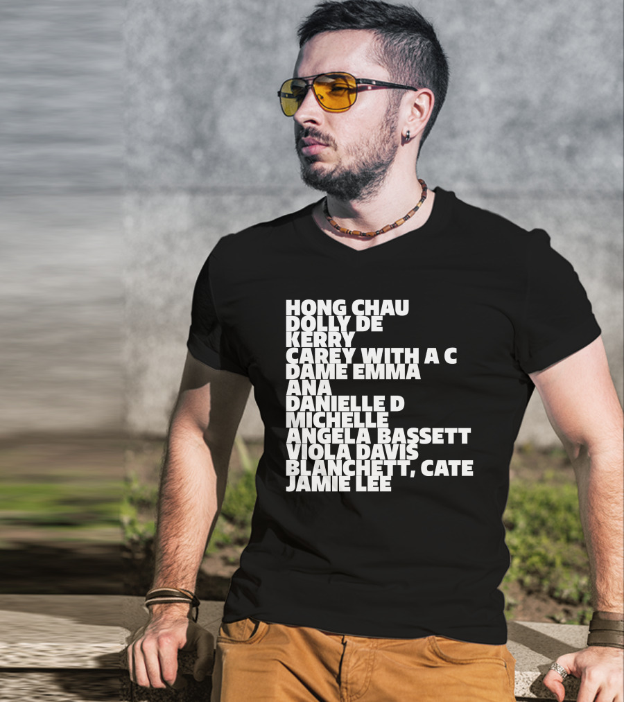 Hong Chau Dolly De Kerry Carey Angela Bassett Cate Blanchett Jamie Lee Emma Ana Danielle Michelle Viola Davis T-Shirt