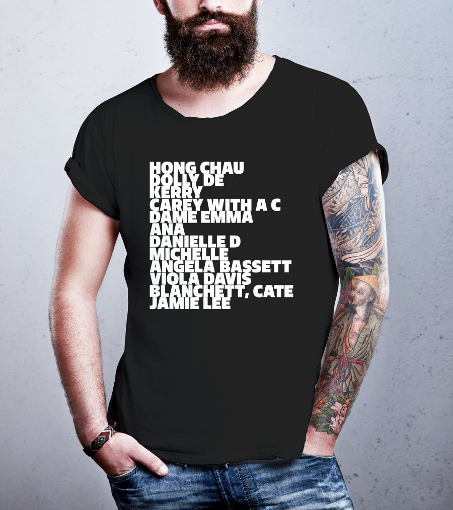 Hong Chau Dolly De Kerry Carey Angela Bassett Cate Blanchett Jamie Lee Emma Ana Danielle Michelle Viola Davis T-Shirt
