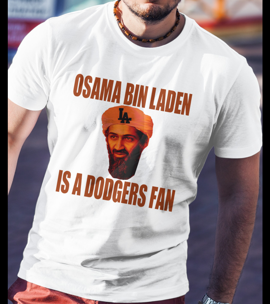 Osama Bin Laden Is A Dodgers Fan Los Angeles Dodgers T-Shirt