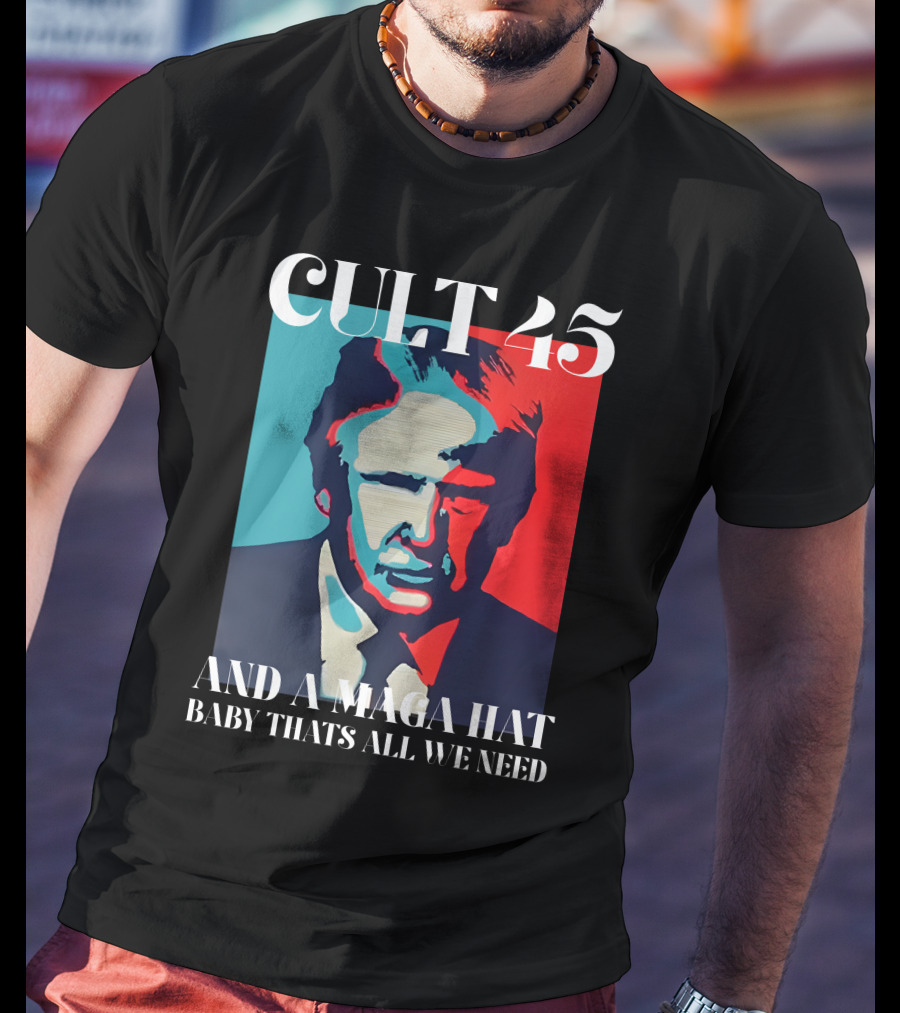 Cult 45 And A Maga Hat Baby That's All We Need Irish Peach Designs Merch T-Shirt