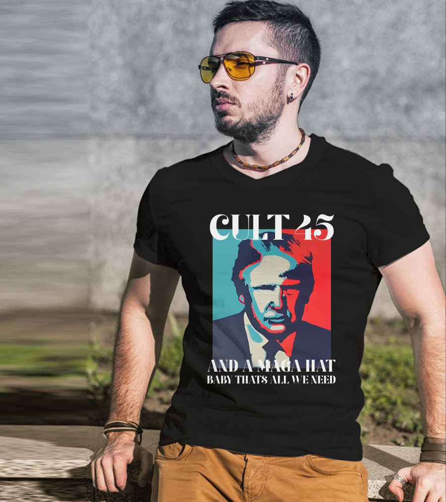 Cult 45 And A Maga Hat Baby That's All We Need Irish Peach Designs Merch T-Shirt
