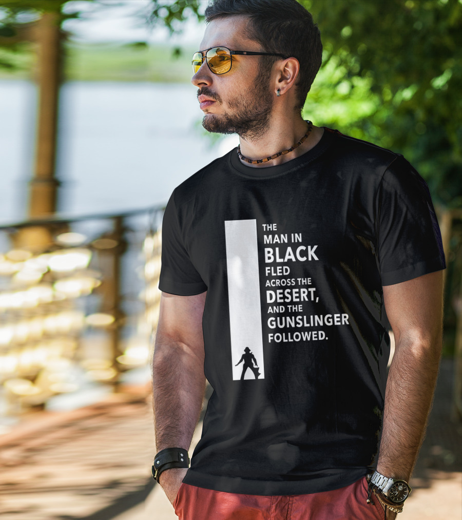 The Man In Black Fled Across The Desert And The Gunslinger Followed T-Shirt