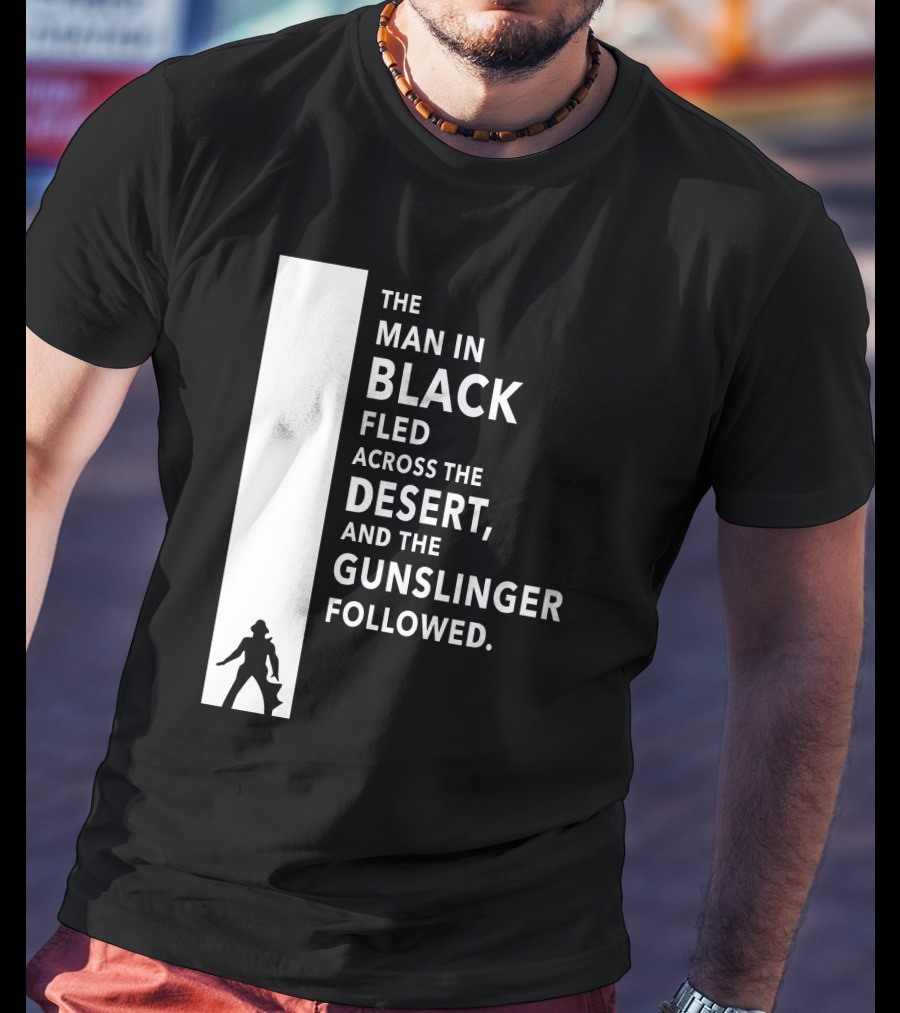 The Man In Black Fled Across The Desert And The Gunslinger Followed T-Shirt