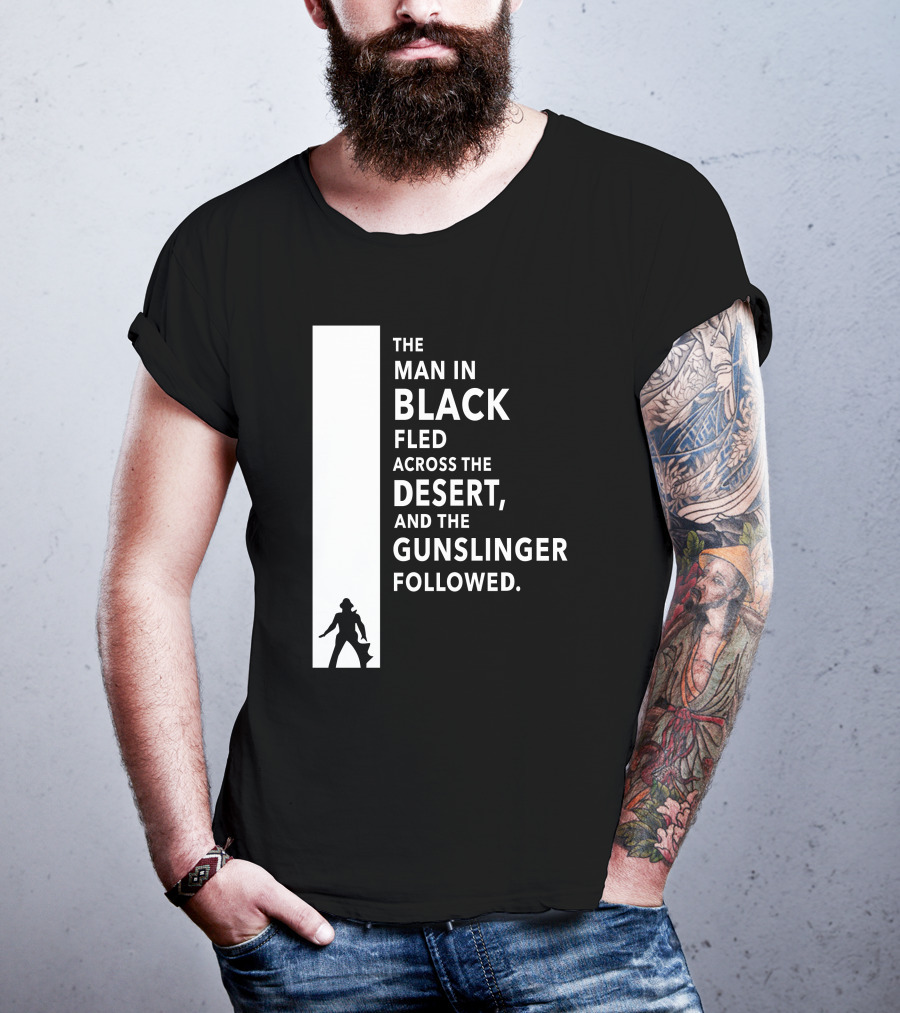 The Man In Black Fled Across The Desert And The Gunslinger Followed T-Shirt