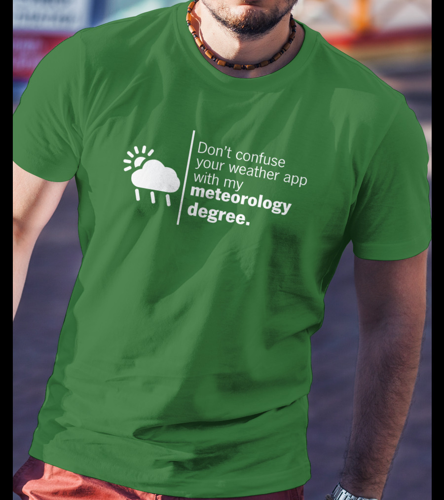 Don't Confuse Your Weather App With My Meteorology Degree Cloud Rain Sun T-Shirt
