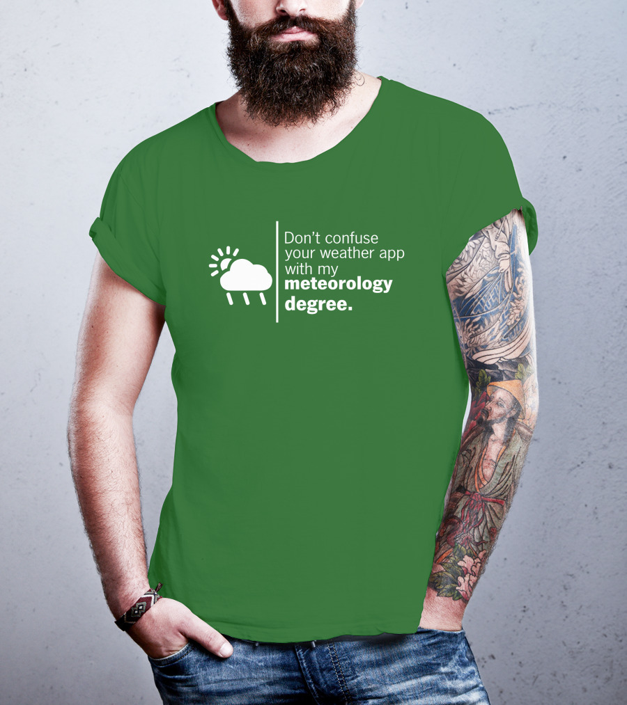 Don't Confuse Your Weather App With My Meteorology Degree Cloud Rain Sun T-Shirt