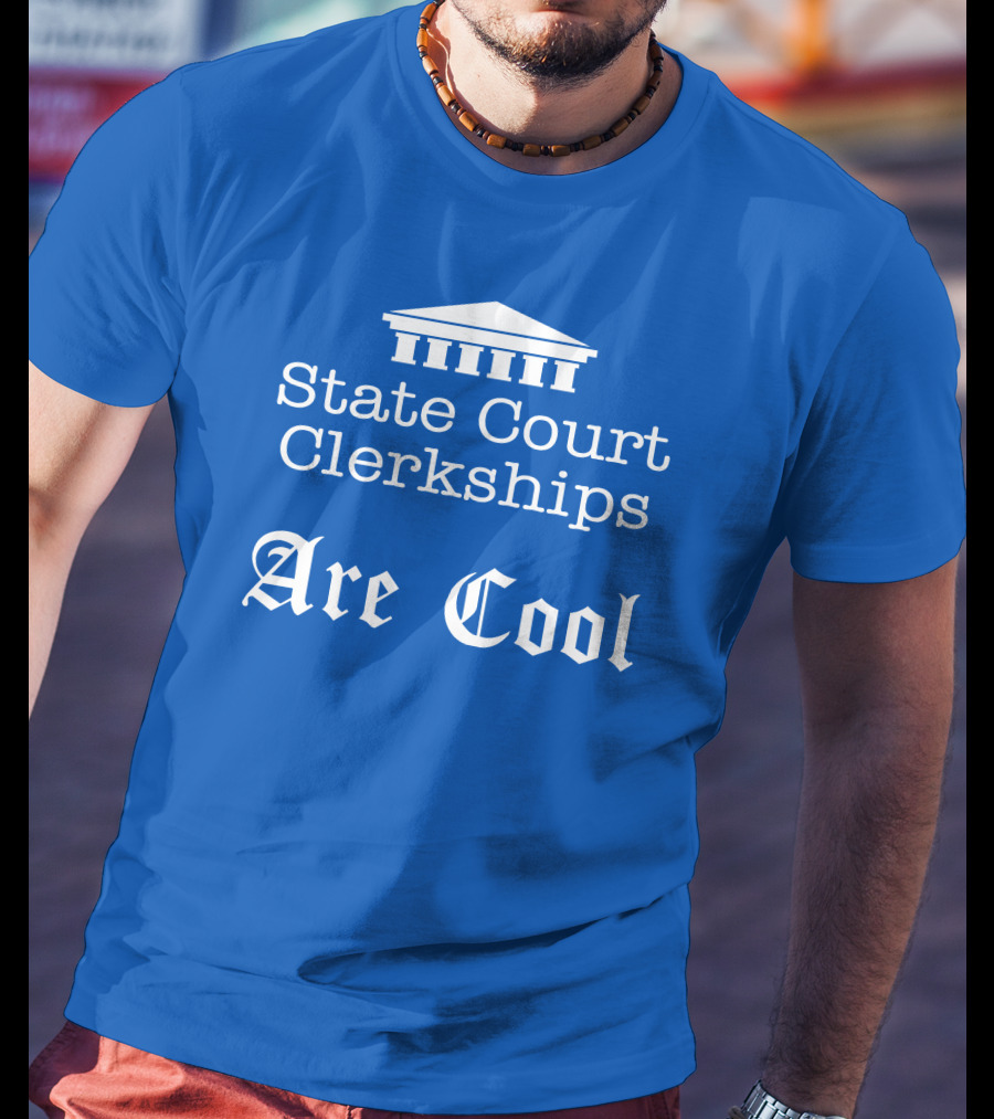 State Court Clerkships Are Cool Iconic Courthouse T-Shirt