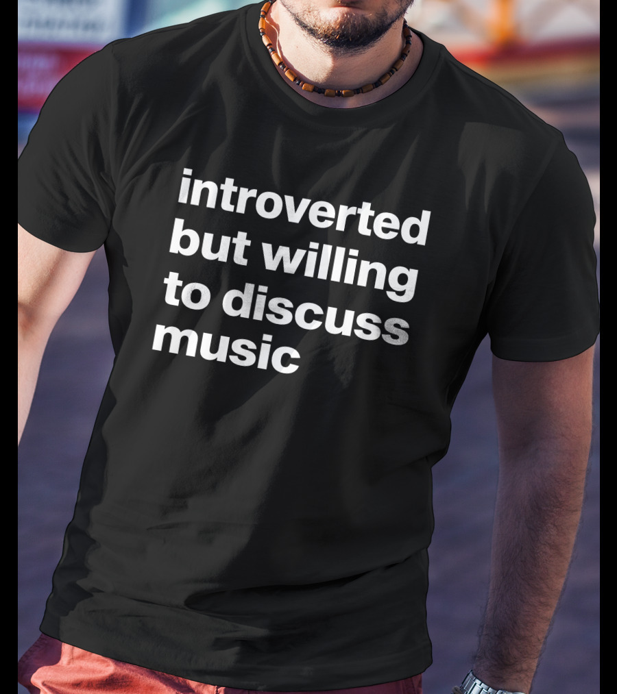 Introverted But Willing To Discuss Music Text T-Shirt