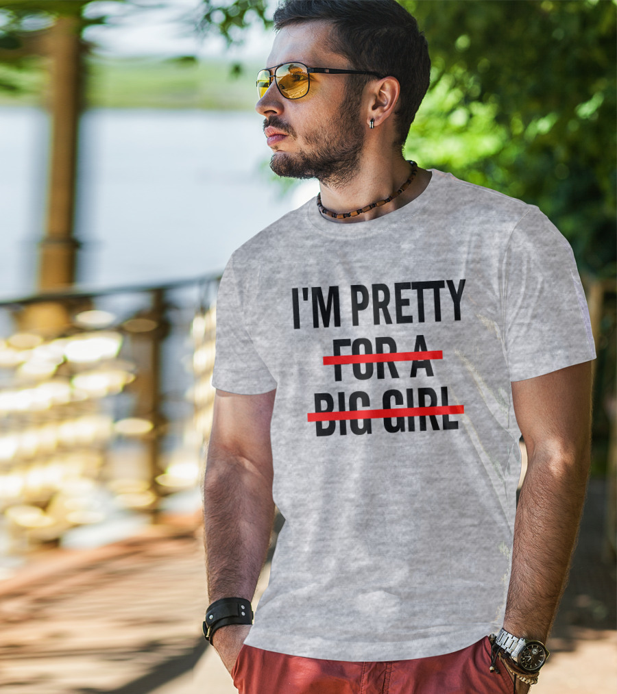 I'M PRETTY FOR A BIG GIRL Strikethrough Body Positivity T-Shirt