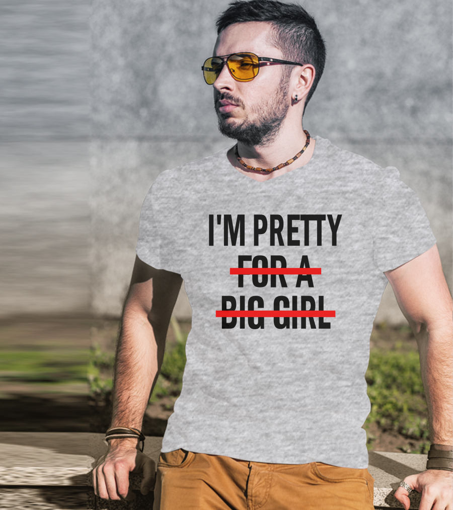 I'M PRETTY FOR A BIG GIRL Strikethrough Body Positivity T-Shirt