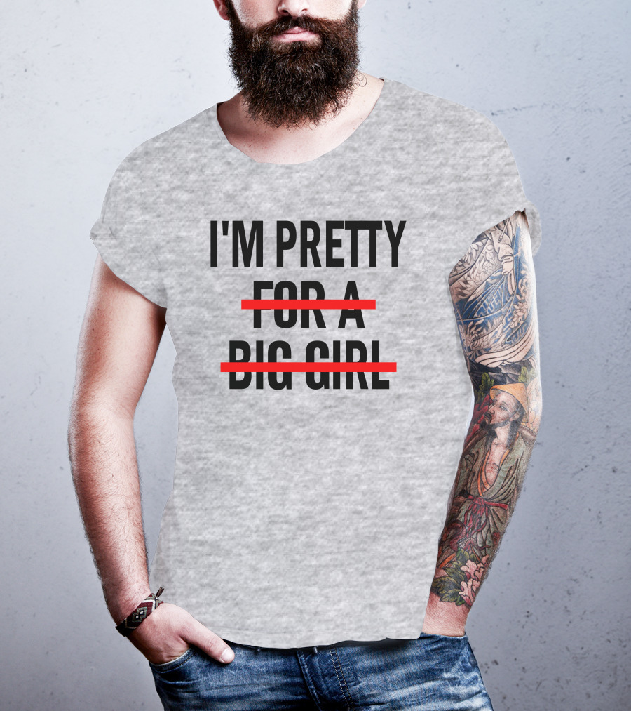 I'M PRETTY FOR A BIG GIRL Strikethrough Body Positivity T-Shirt