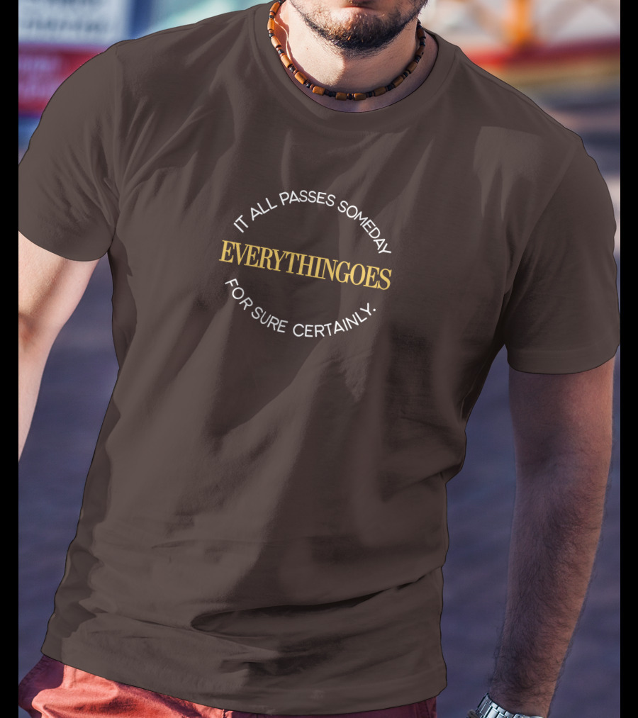 It All Passes Someday Everythingoes For Sure Certainly Liam Mcewan T-Shirt