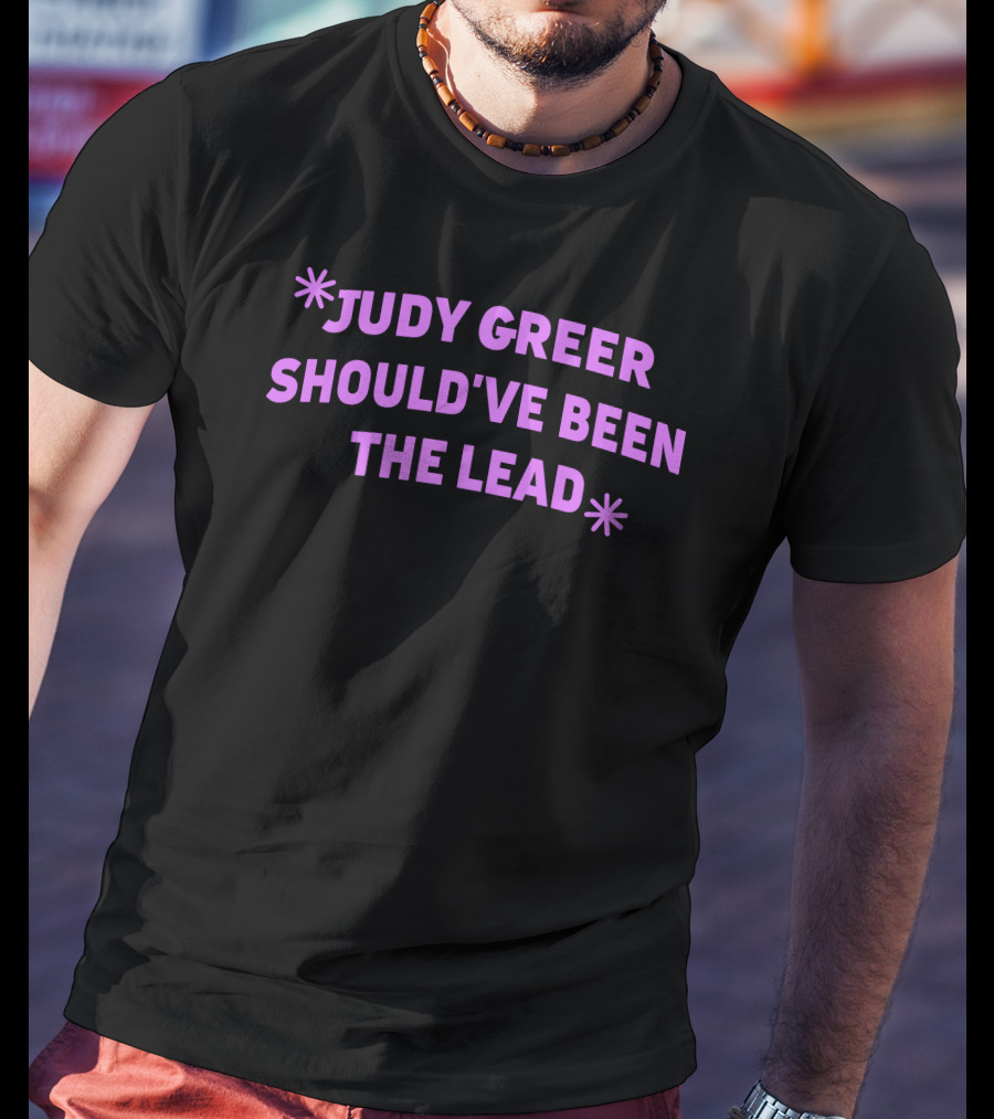 Judy Greer Should've Been The Lead T-Shirt