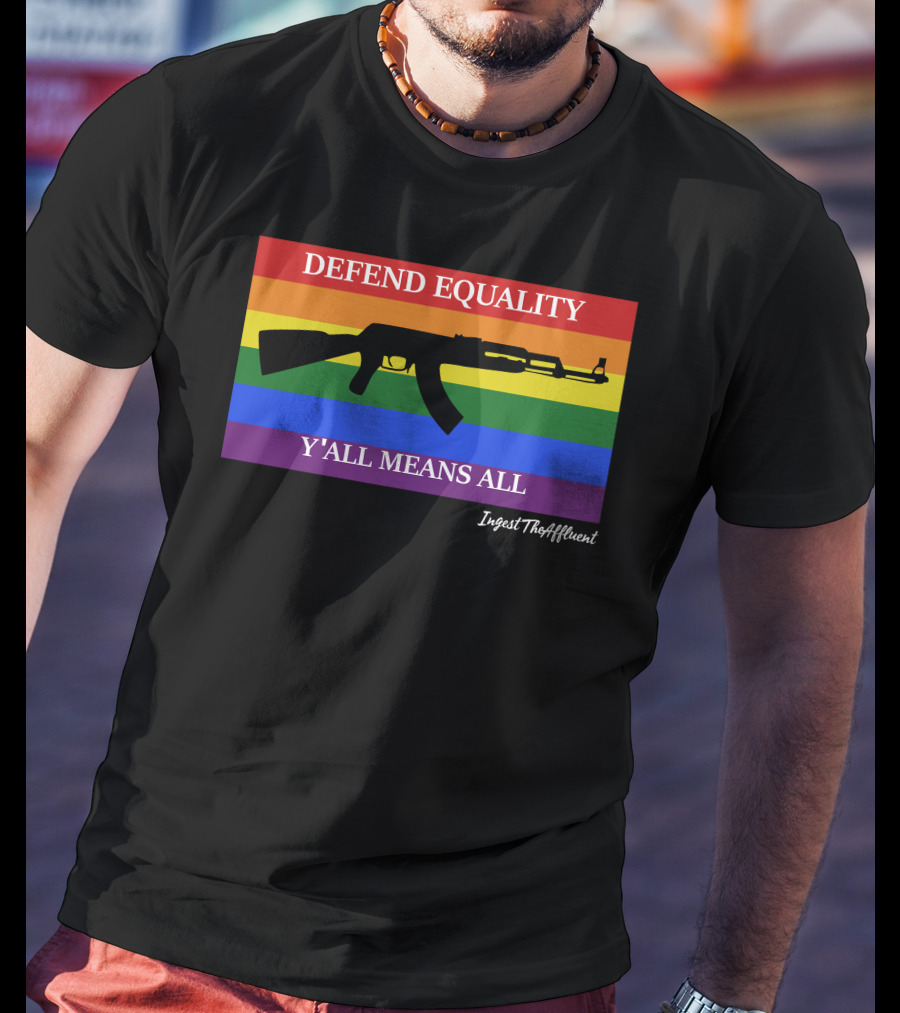 Defend Equality Y'all Means All AK-47 Ingest The Affluent Rainbow Banner T-Shirt