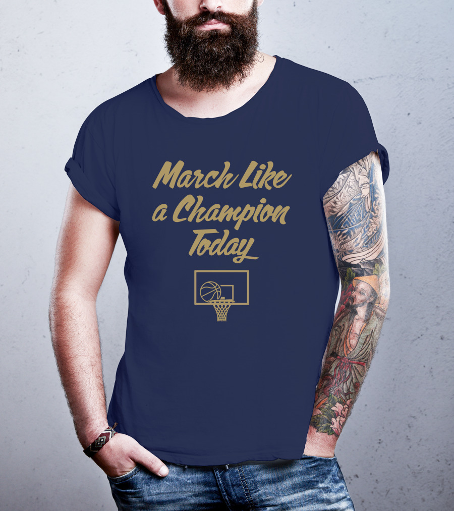 March Like A Champion Today Basketball T-Shirt