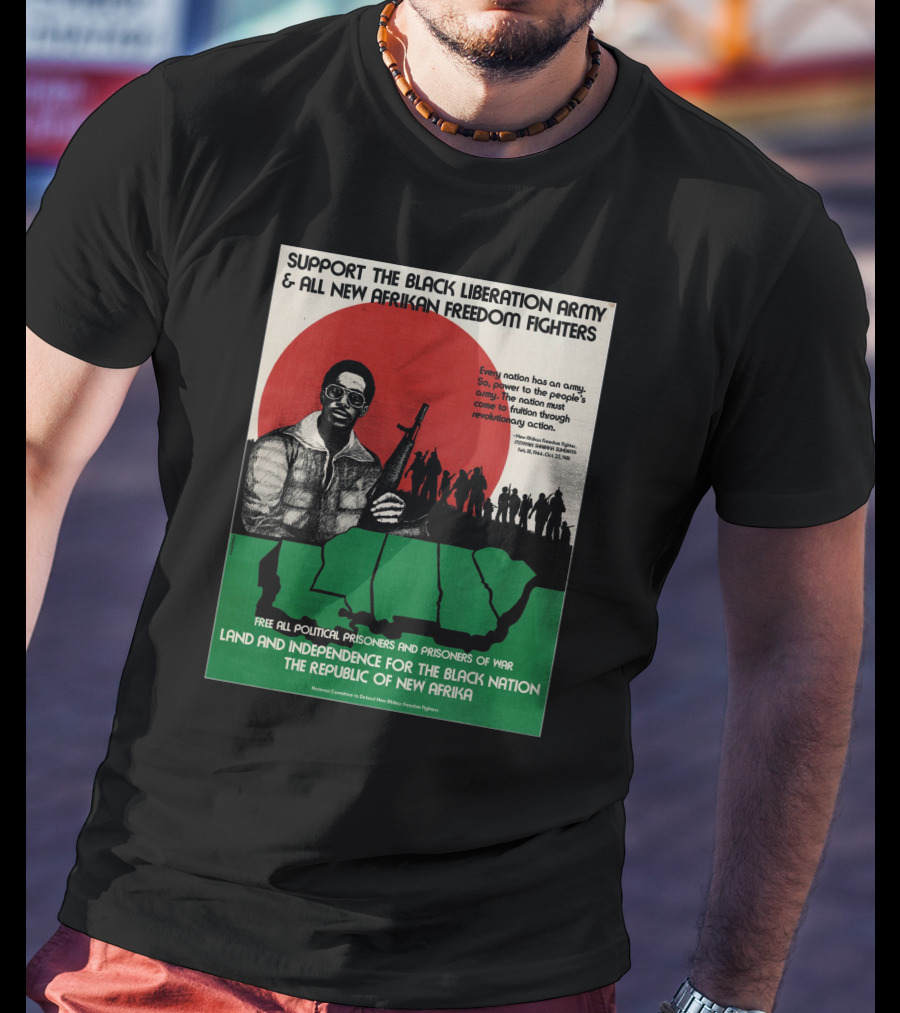 Support The Black Liberation Army And All New Afrikan Freedom Fighters Land And Independence For The Black Nation The Republic Of New Afrika T-Shirt