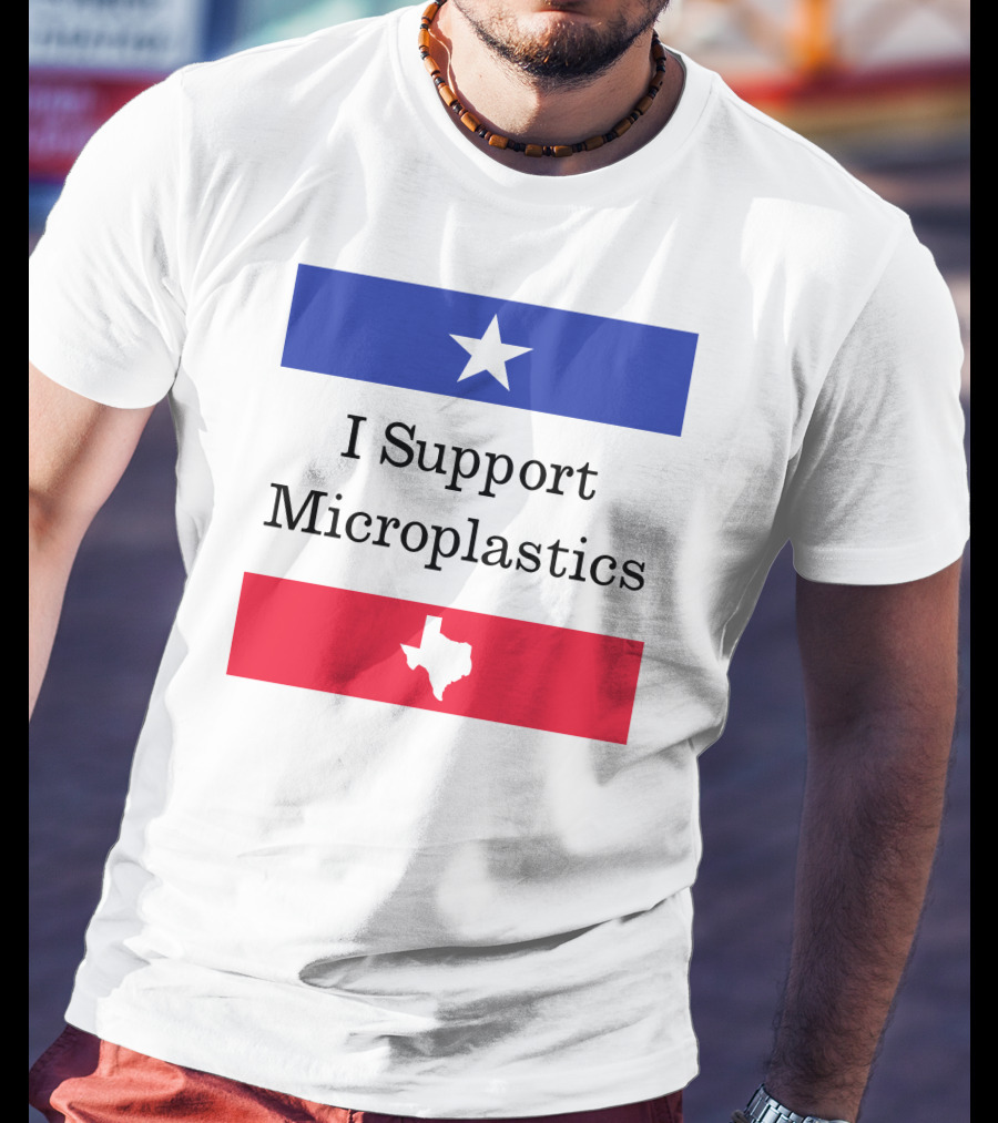 I Support Microplastics Texas Flag T-Shirt
