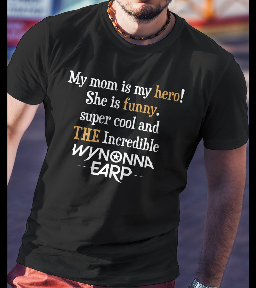 My Mom Is My Hero She Is Funny Super Cool The Incredible Wynonna Earp T-Shirt