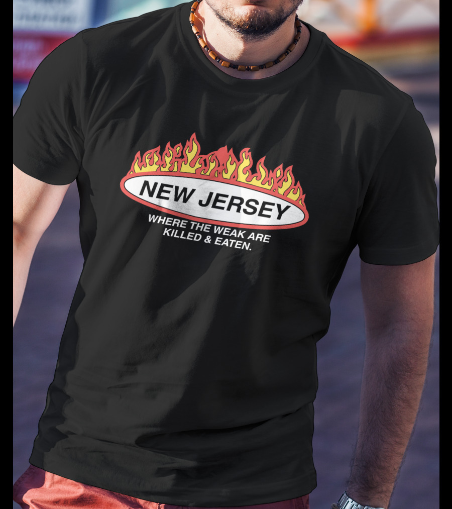 New Jersey Where The Weak Are Killed And Eaten Flame T-Shirt