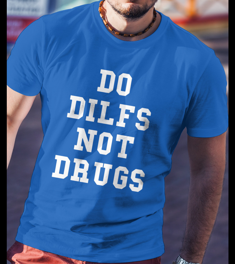 DO DILFS NOT DRUGS Blue And White Athletic T-Shirt