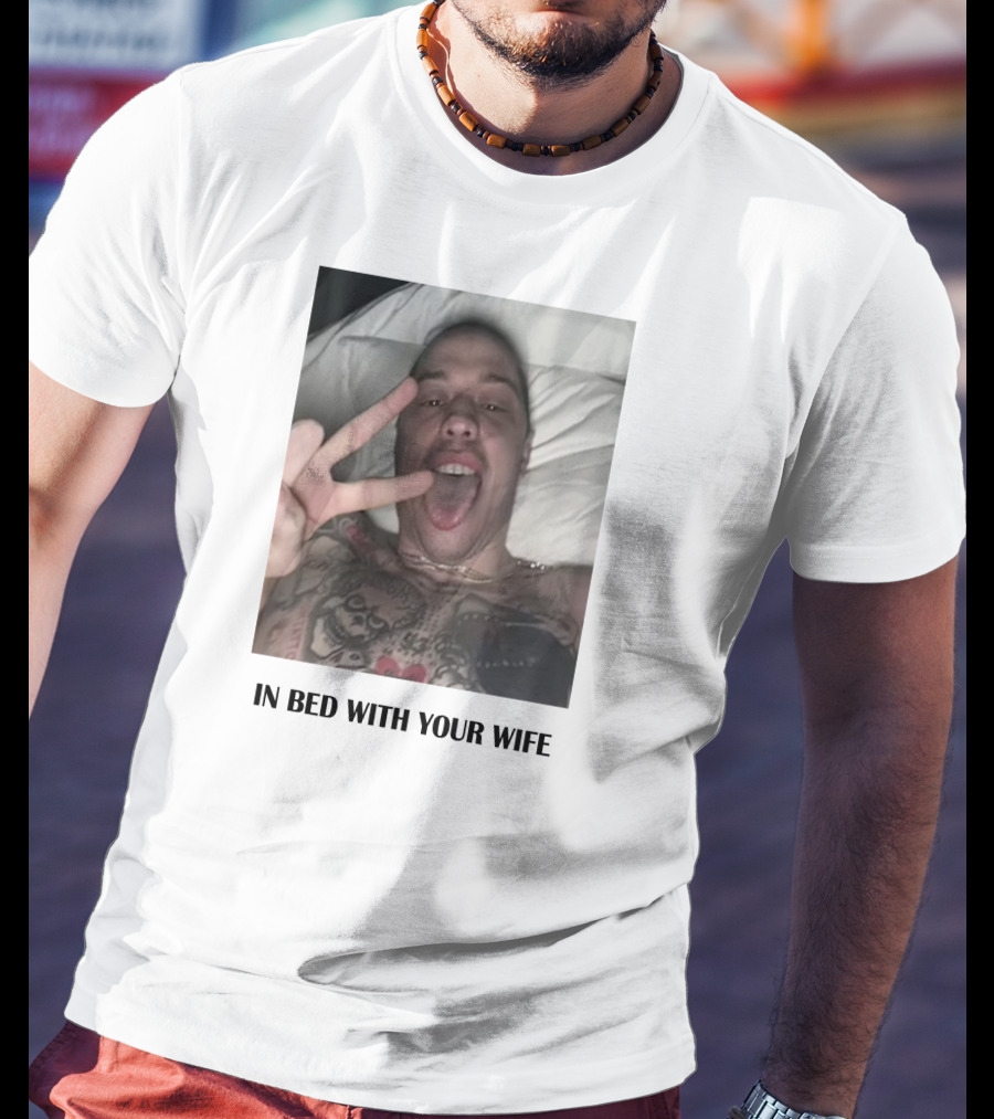 IN Bed With Your Wife T-Shirt