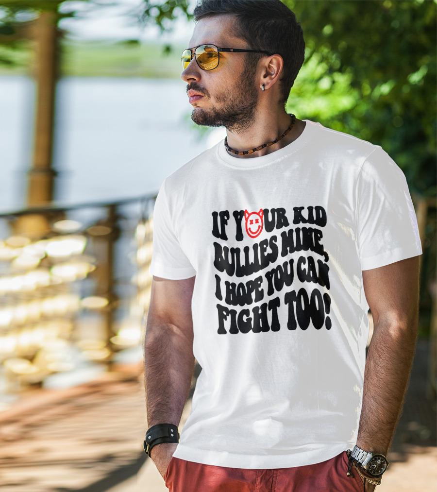 If Your Kid Bullies Mine, I Hope You Can Fight Too Devil Smile T-Shirt