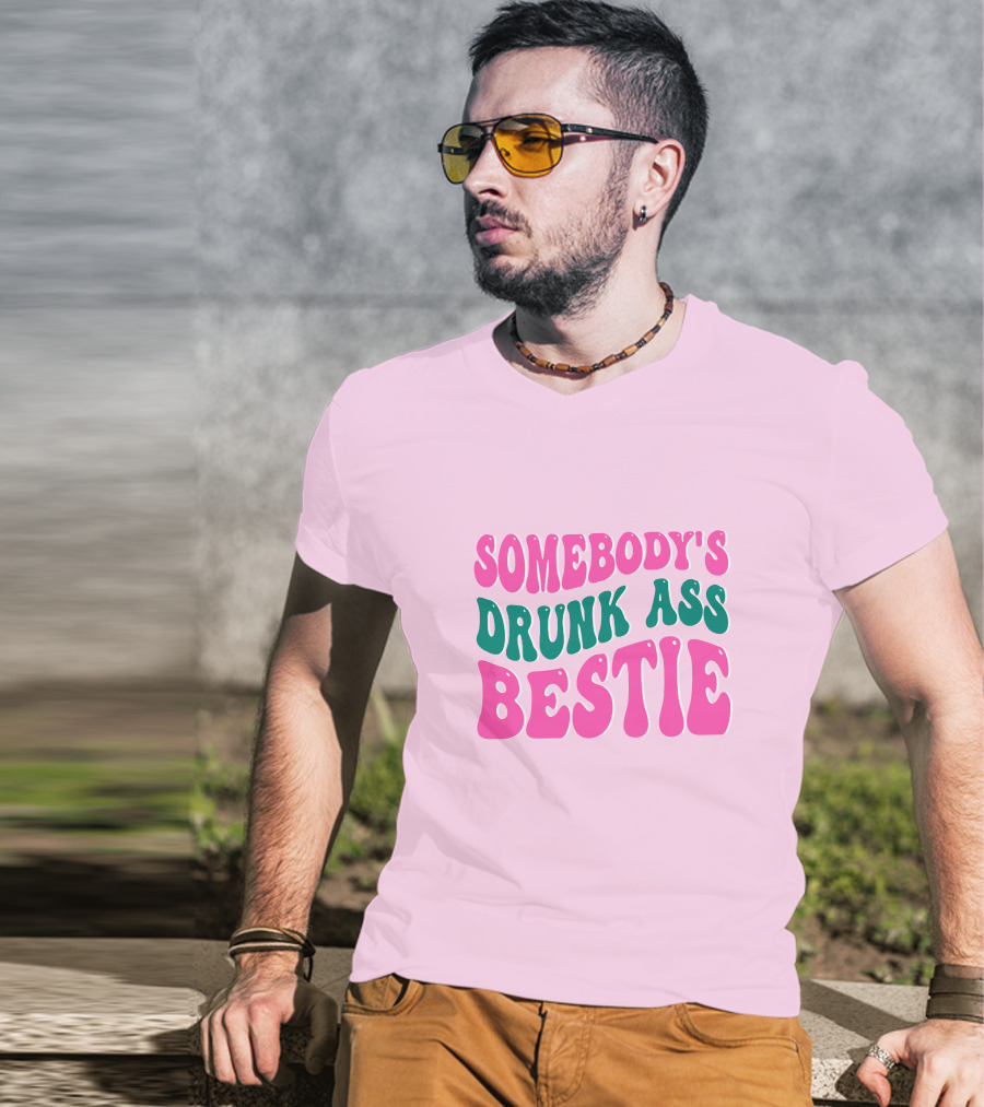 SOMEBODY'S DRUNK ASS BESTIE T-Shirt