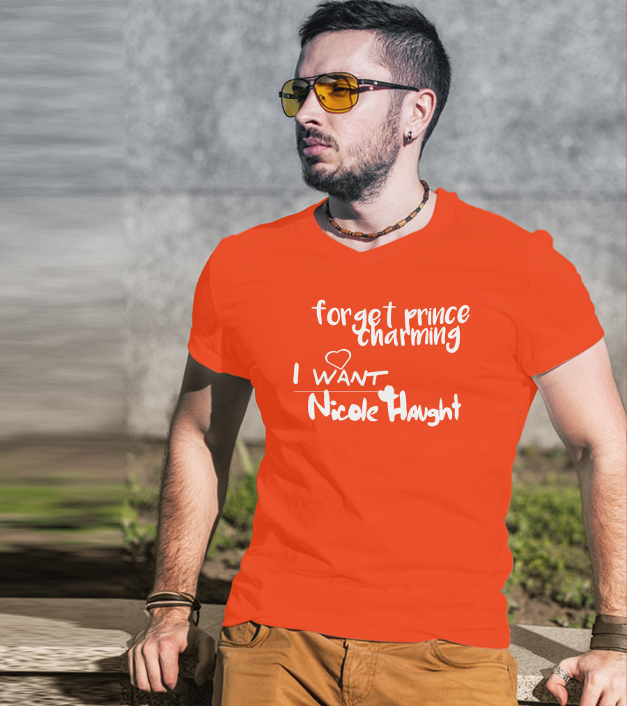 Forget Prince Charming I Love Nicole Haught T-Shirt