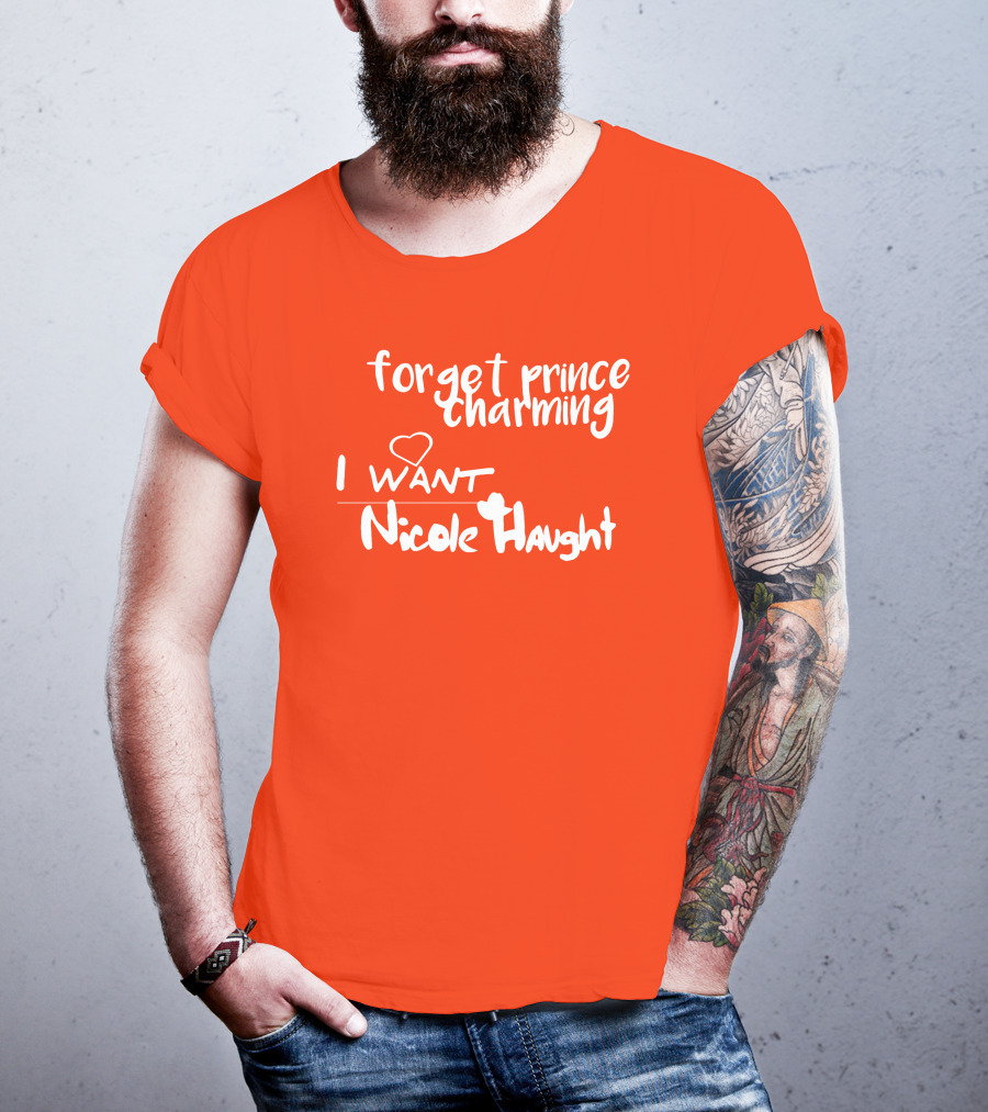 Forget Prince Charming I Love Nicole Haught T-Shirt