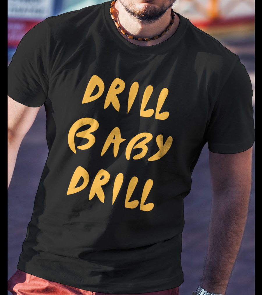 Boomdiaddeal Drill Baby Drill Motivational Energy T-Shirt