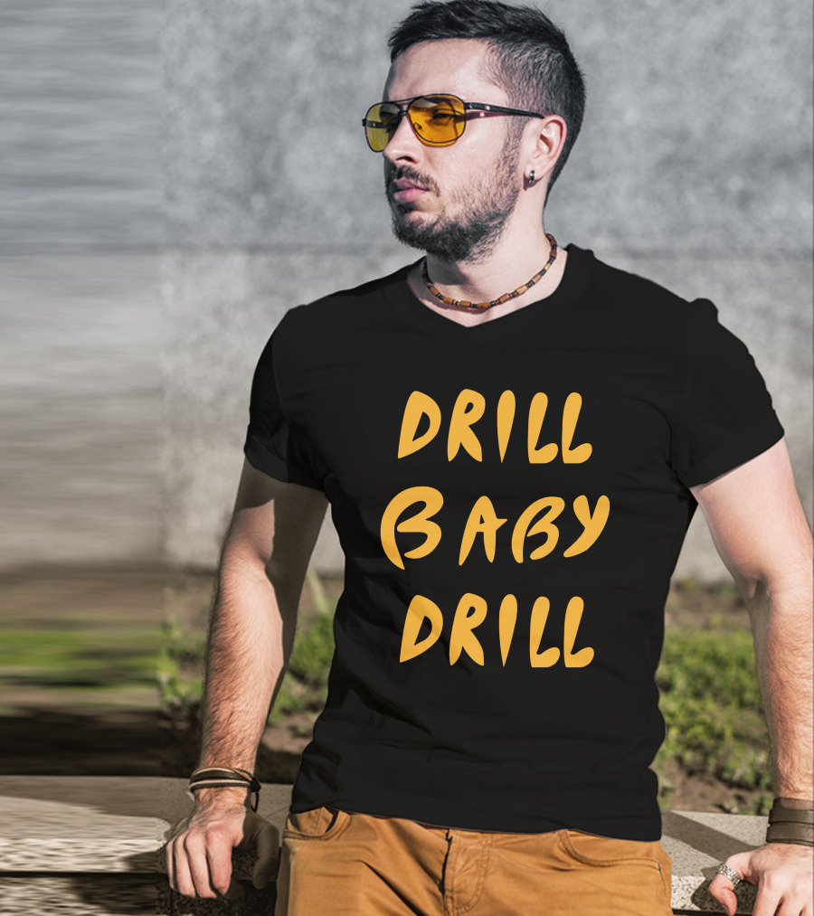 Boomdiaddeal Drill Baby Drill Motivational Energy T-Shirt