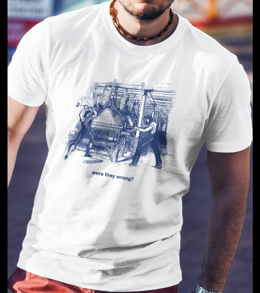 Were They Wrong Power Loom Riot 1826 Historical T-Shirt