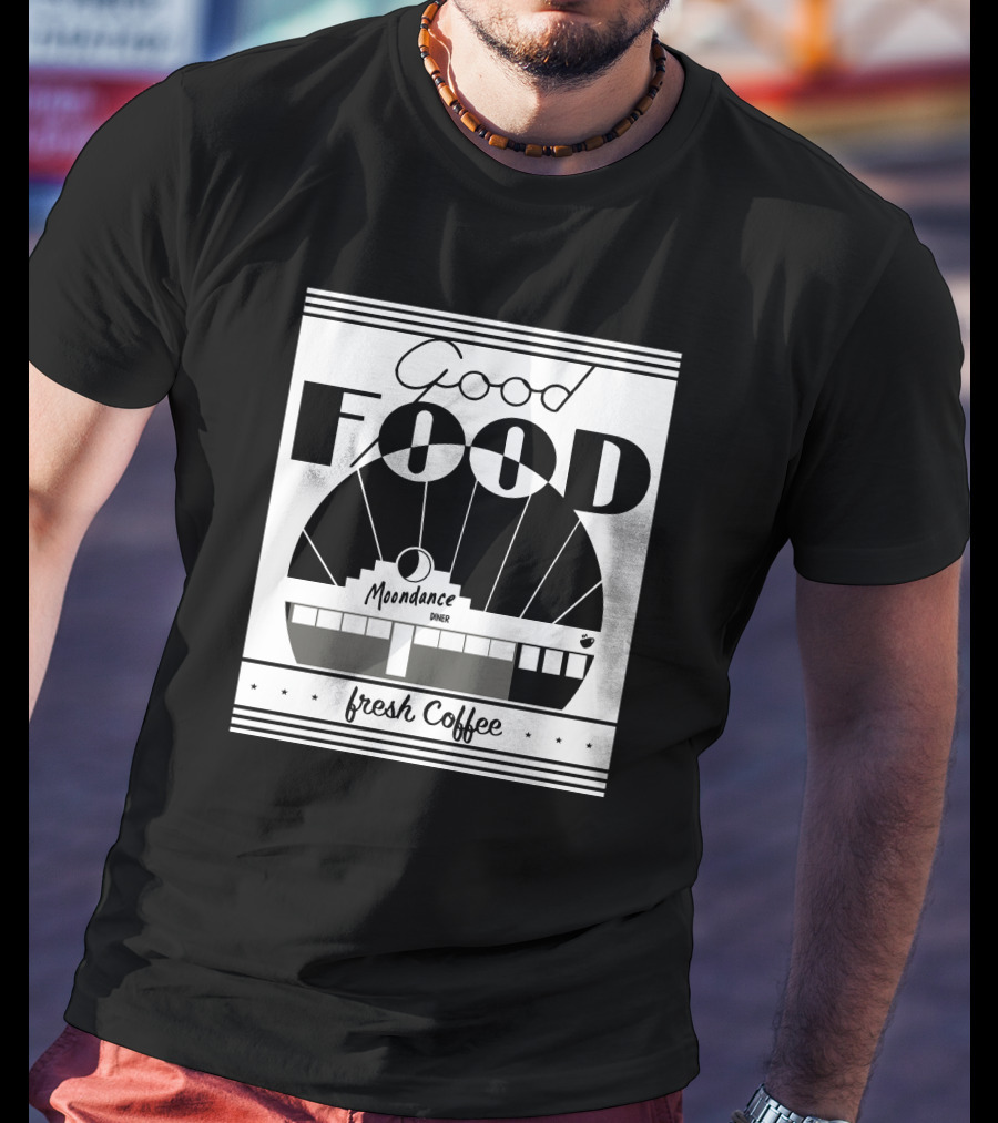 Good Food Moondance Diner Fresh Coffee T-Shirt