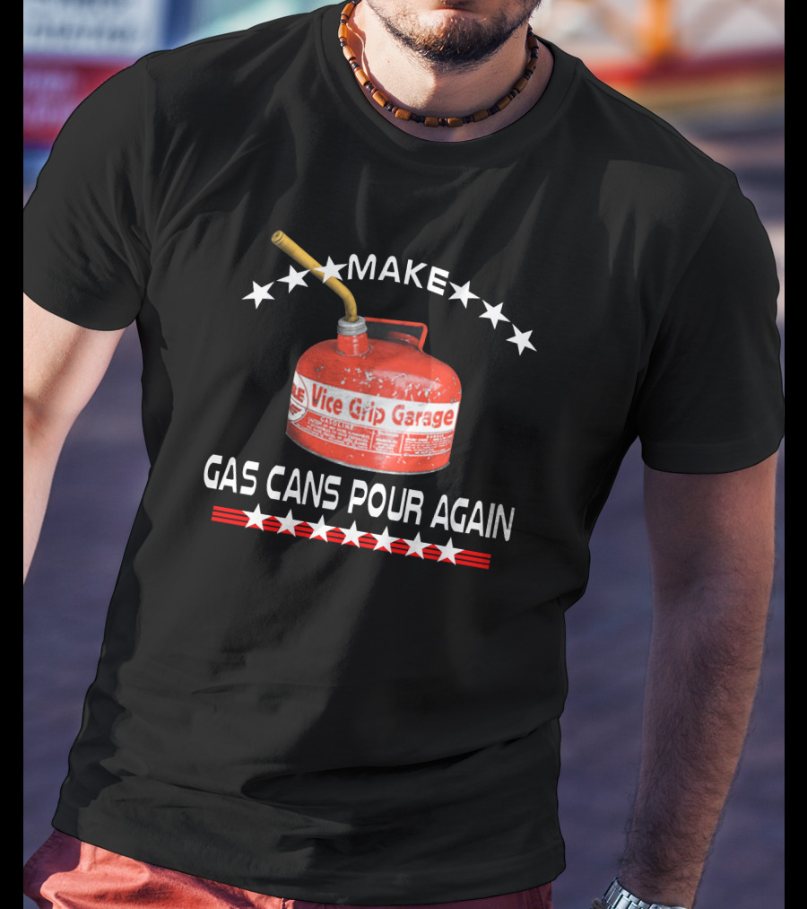 Make Gas Cans Pour Again Vice Grip Garage T-Shirt