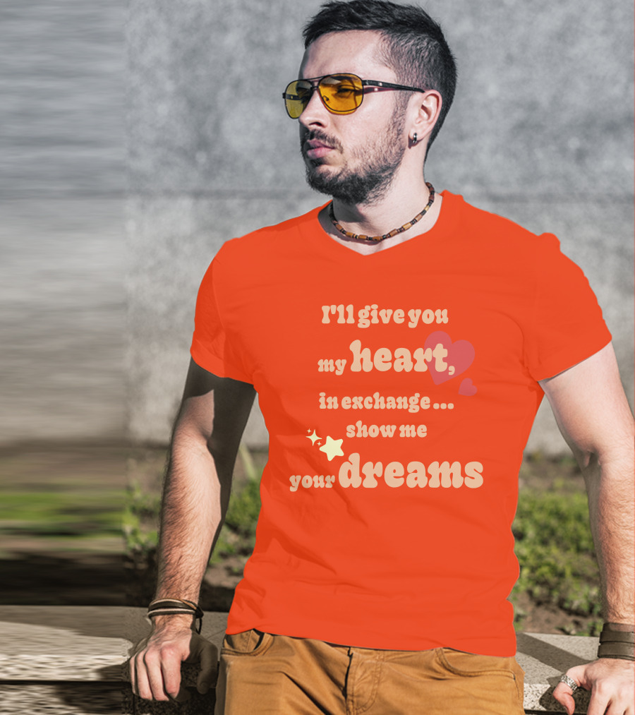I'll Give You My Heart In Exchange Show Me Your Dreams Hearts And Stars T-Shirt