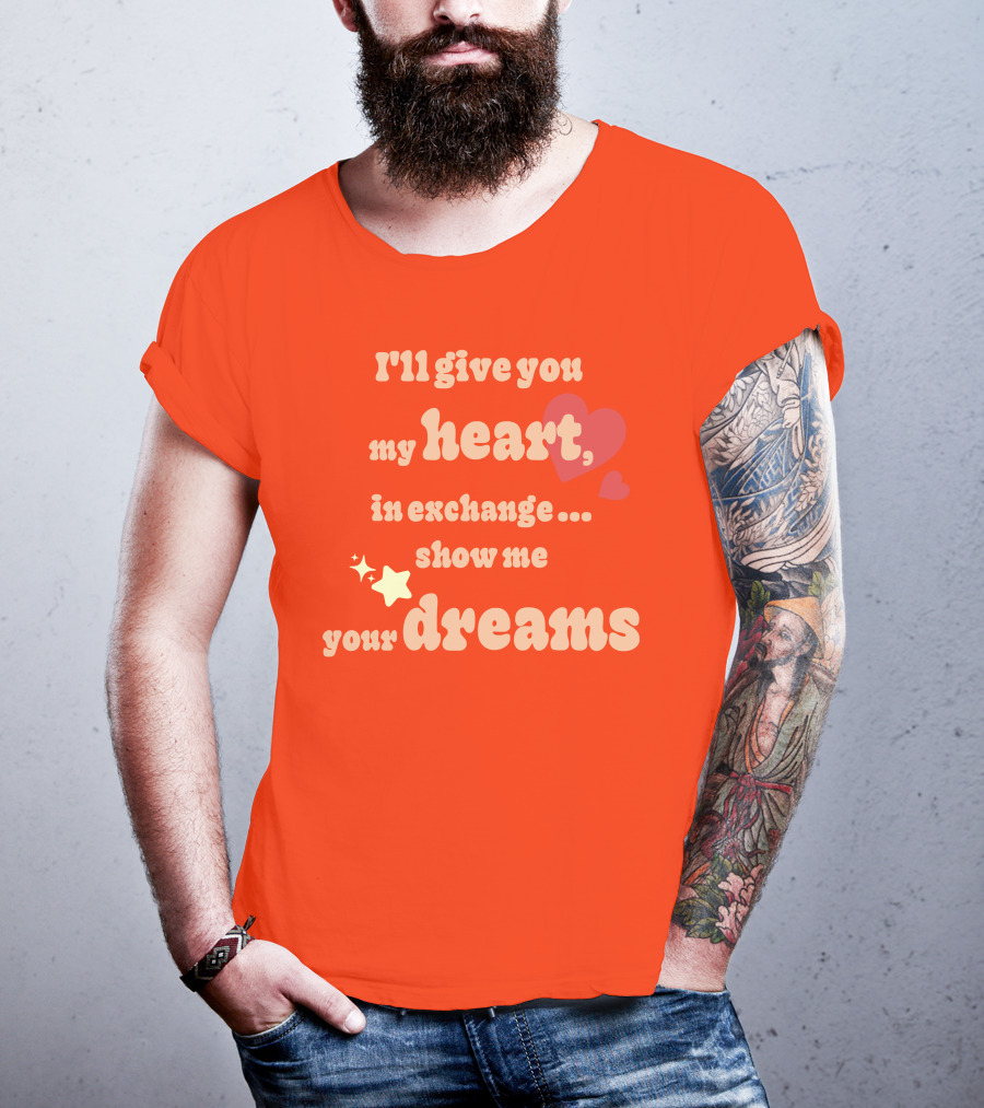 I'll Give You My Heart In Exchange Show Me Your Dreams Hearts And Stars T-Shirt
