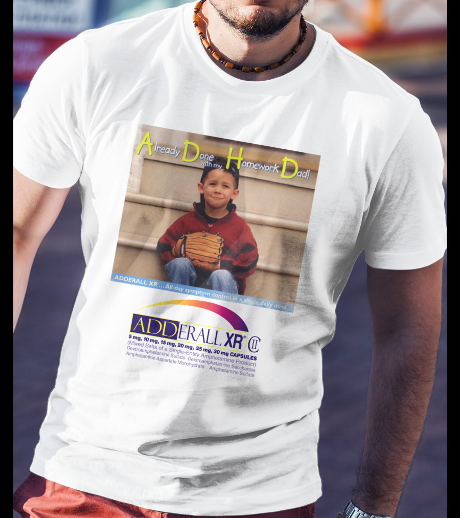 Adderall XR Already Done With My Homework Dad Boy With Baseball Glove T-Shirt