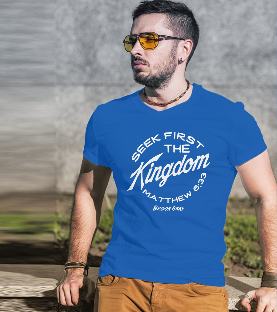 Bryson Gray Seek First The Kingdom Matthew 6:33 T-Shirt