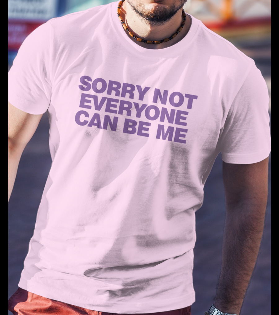Sorry Not Everyone Can Be Me Statement Purple Text T-Shirt