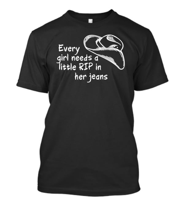 Every Girl Needs A Little Rip In Her Jeans Cowboy Hat T-Shirt