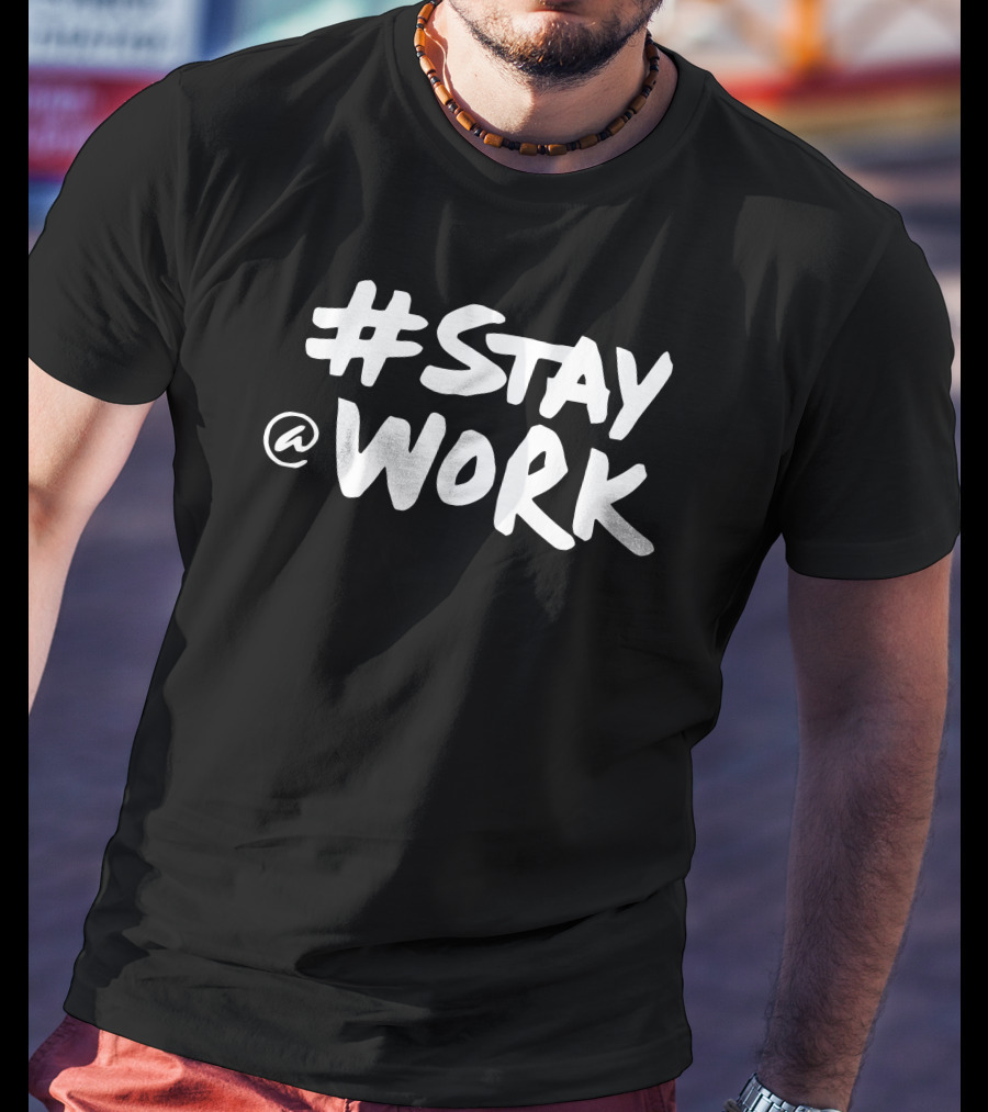 Stay @ Work Casual Motivational T-Shirt
