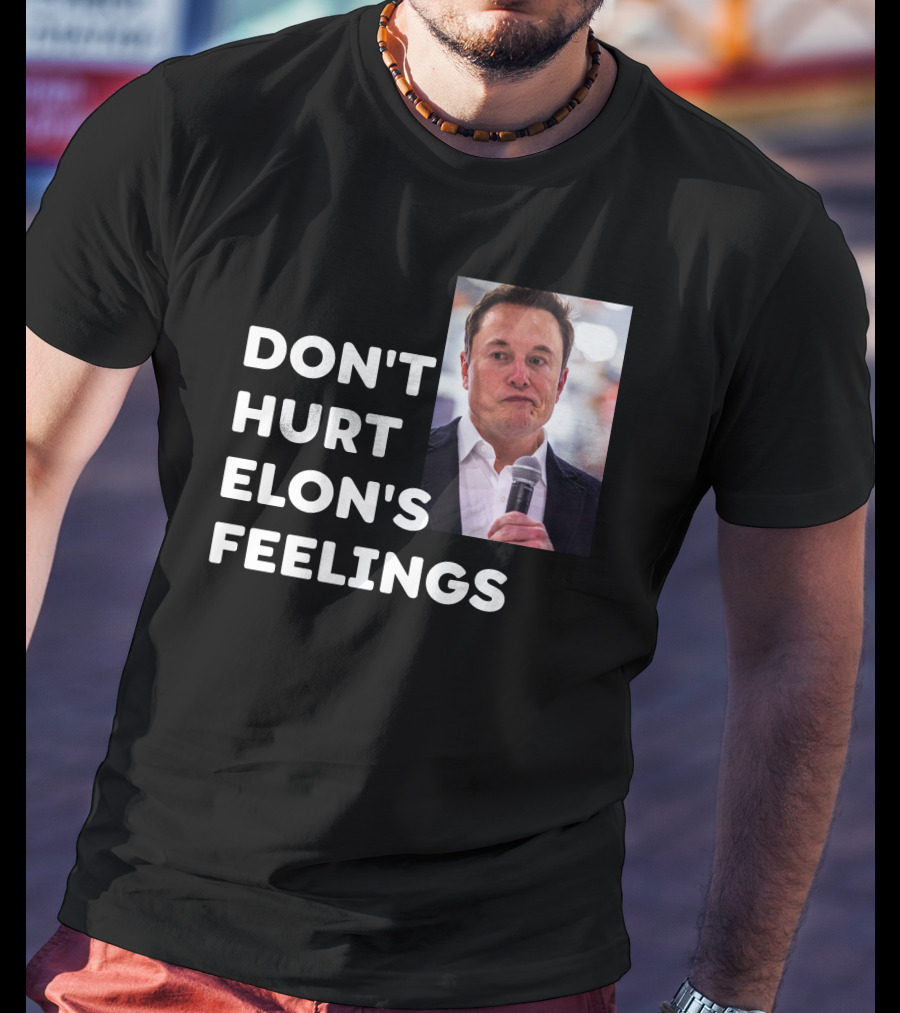 Don't Hurt Elon's Feelings T-Shirt